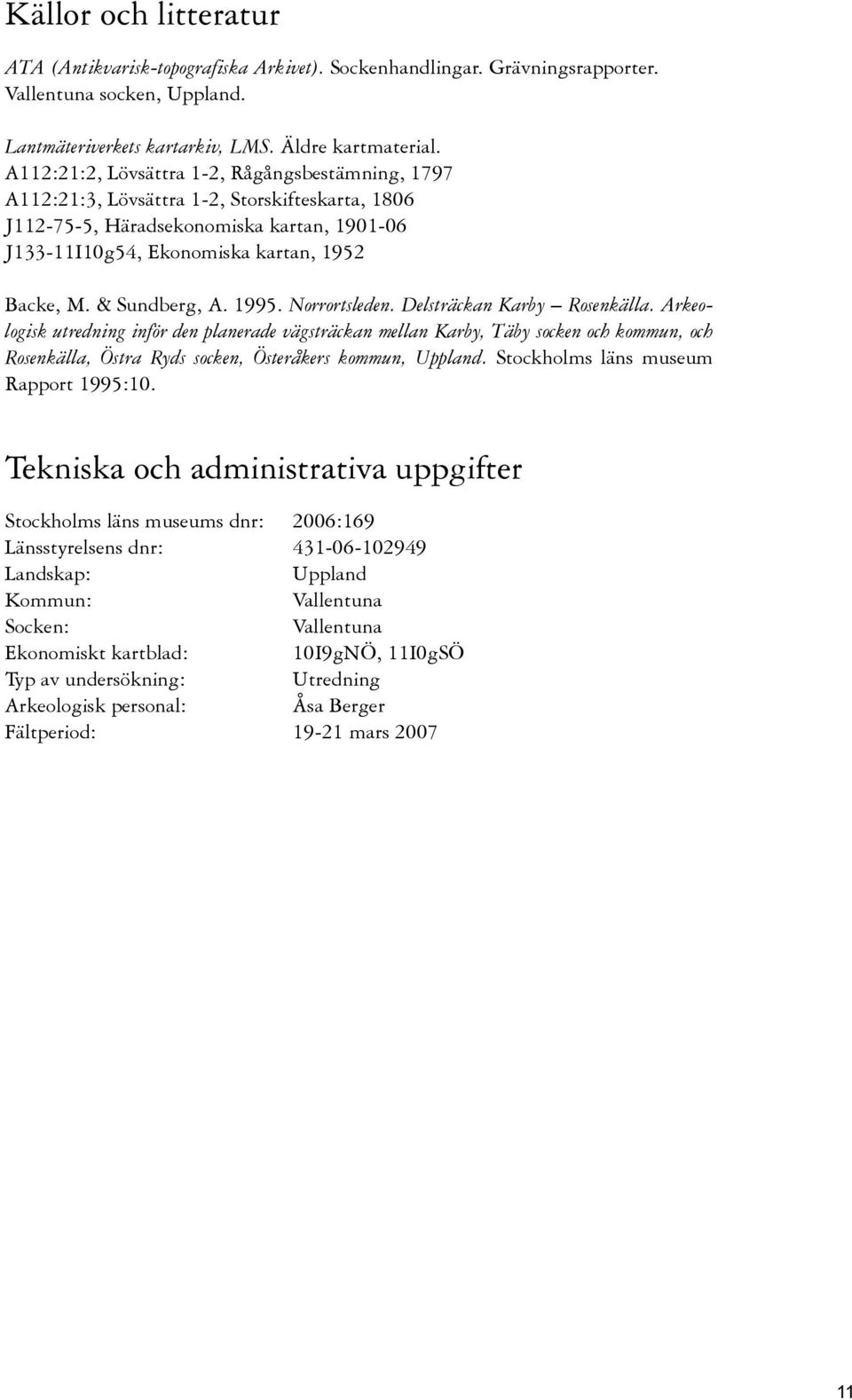 & Sundberg, A. 1995. Norrortsleden. Delsträckan Karby Rosenkälla.