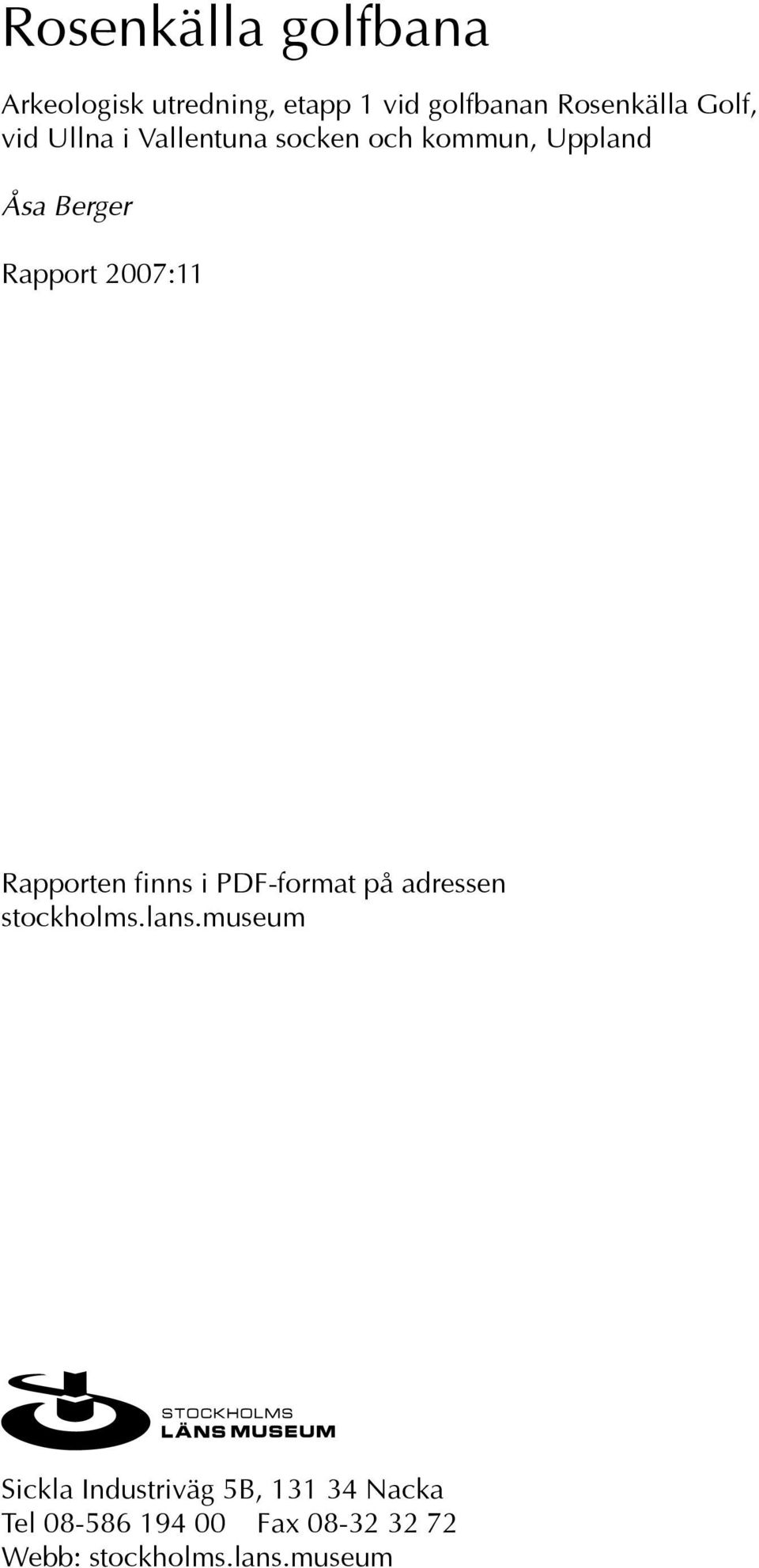 2007:11 Rapporten finns i PDF-format på adressen stockholms.lans.