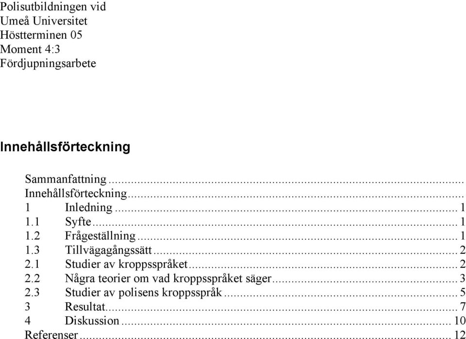 1 Studier av kroppsspråket... 2 2.2 Några teorier om vad kroppsspråket säger.