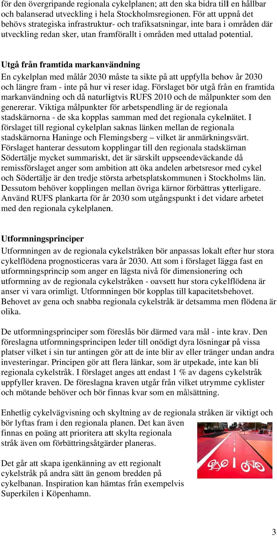 Utgå från framtidaa markanvändning En cykelplan med målår 2030 måste ta sikte på att uppfylla behov år 2030 och längre fram - inte på hur vii reser idag.