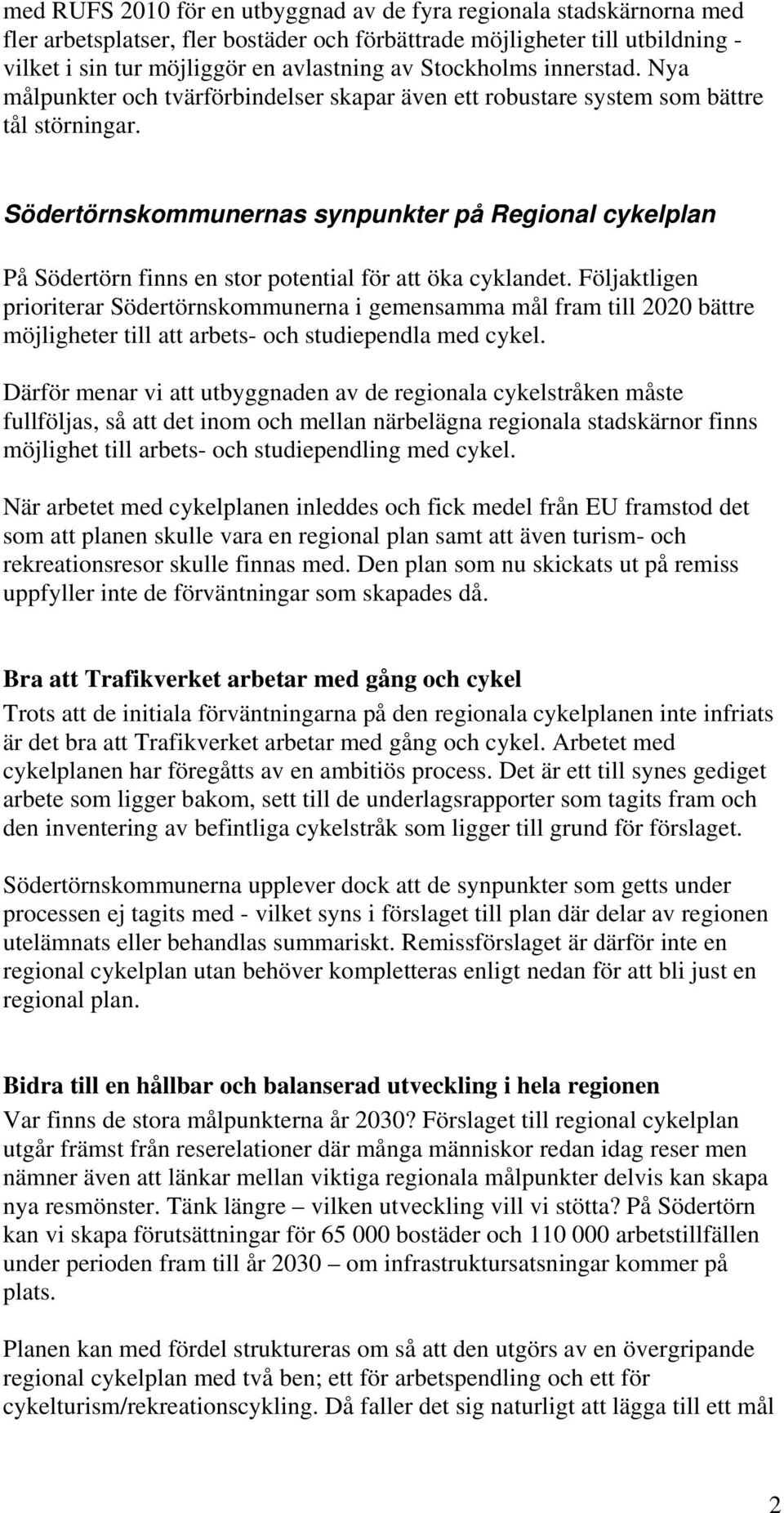 Södertörnskommunernas synpunkter på Regional cykelplan På Södertörn finns en stor potential för att öka cyklandet.