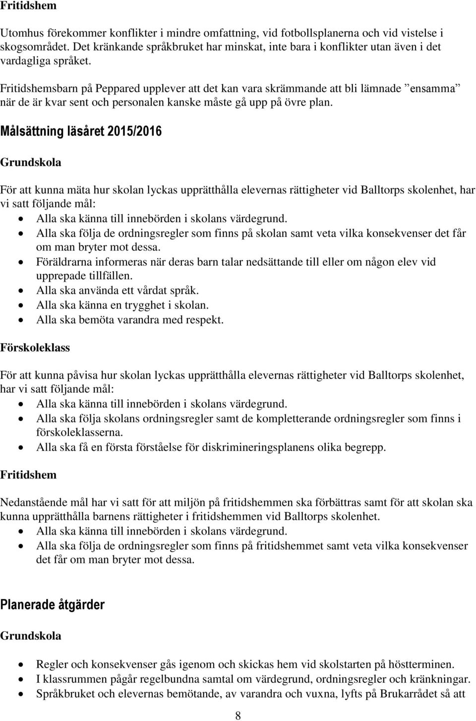 Fritidshemsbarn på Peppared upplever att det kan vara skrämmande att bli lämnade ensamma när de är kvar sent och personalen kanske måste gå upp på övre plan.