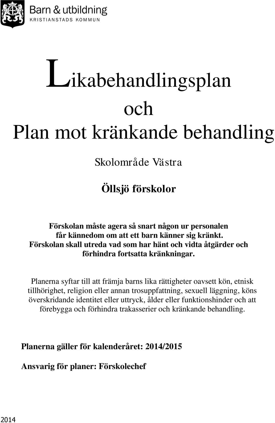 Planerna syftar till att främja barns lika rättigheter oavsett kön, etnisk tillhörighet, religion eller annan trosuppfattning, sexuell läggning, köns överskridande