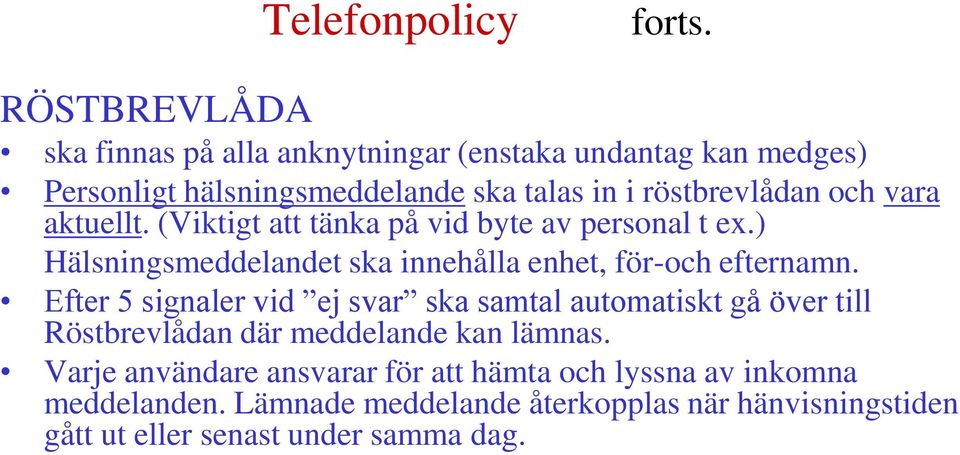 vara aktuellt. (Viktigt att tänka på vid byte av personal t ex.) Hälsningsmeddelandet ska innehålla enhet, för-och efternamn.