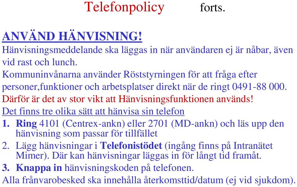 Därför är det av stor vikt att Hänvisningsfunktionen används! Det finns tre olika sätt att hänvisa sin telefon 1.