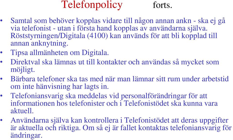 Direktval ska lämnas ut till kontakter och användas så mycket som möjligt. Bärbara telefoner ska tas med när man lämnar sitt rum under arbetstid om inte hänvisning har lagts in.