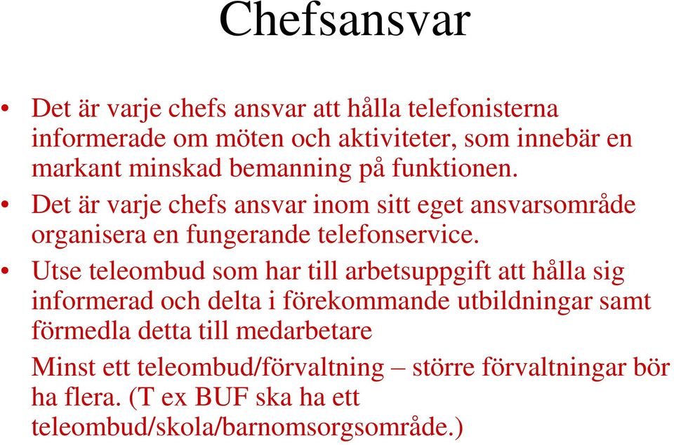 Utse teleombud som har till arbetsuppgift att hålla sig informerad och delta i förekommande utbildningar samt förmedla detta till