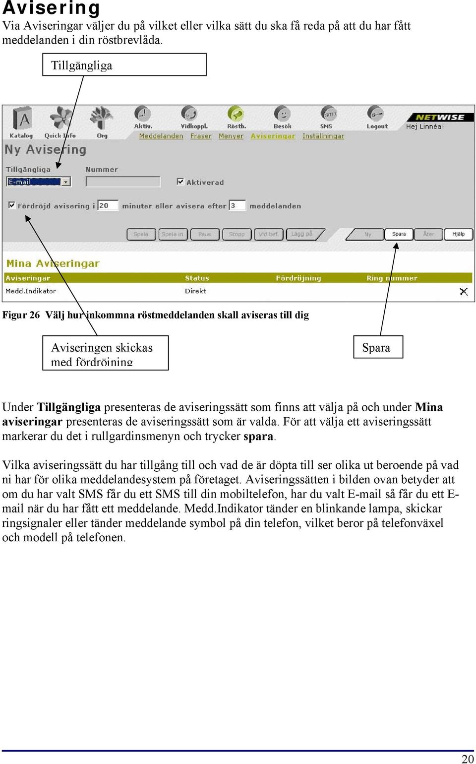 under Mina aviseringar presenteras de aviseringssätt som är valda. För att välja ett aviseringssätt markerar du det i rullgardinsmenyn och trycker spara.