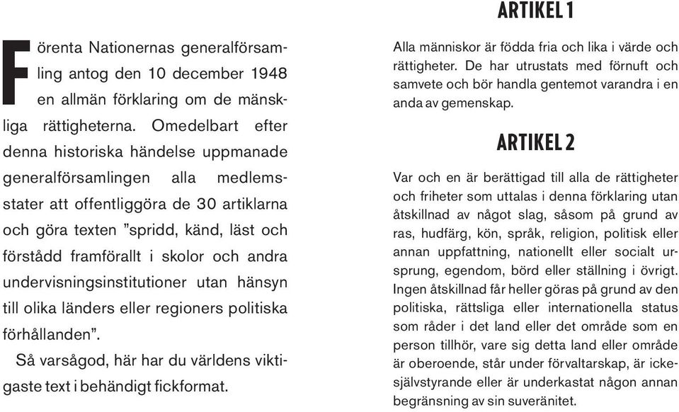 andra undervisningsinstitutioner utan hänsyn till olika länders eller regioners politiska förhållanden. Så varsågod, här har du världens viktigaste text i behändigt fickformat.