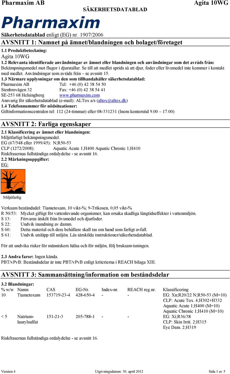 Se till att medlet sprids så att djur, foder eller livsmedel inte kommer i kontakt med medlet. Användningar som avråds från se avsnitt 15