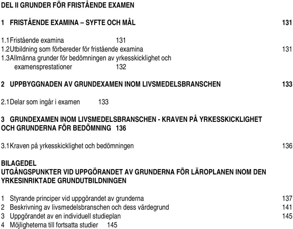 1 Delar som ingår i examen 133 3 GRUNDEXAMEN INOM LIVSMEDELSBRANSCHEN - KRAVEN PÅ YRKESSKICKLIGHET OCH GRUNDERNA FÖR BEDÖMNING 136 3.