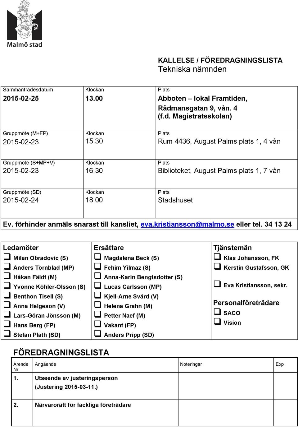 förhinder anmäls snarast till kansliet, eva.kristiansson@malmo.se eller tel.