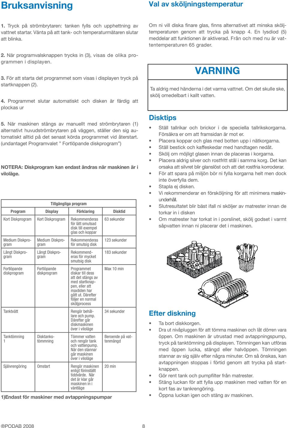 Programmet slutar automatiskt och disken är färdig att plockas ur 5.