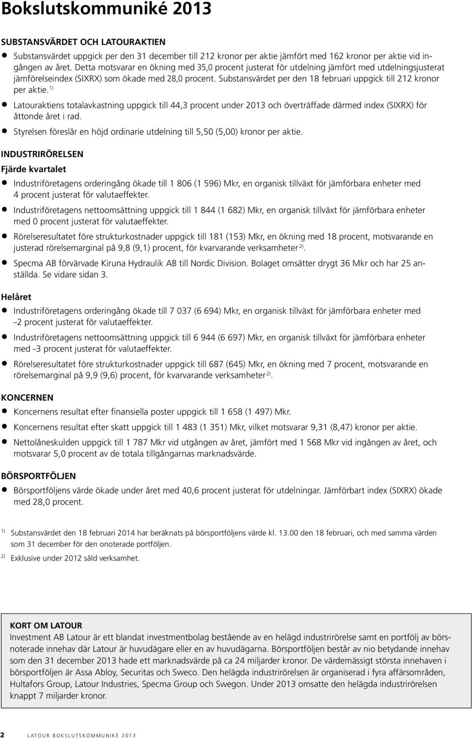 substansvärdet per den 18 februari uppgick till 212 kronor per aktie.