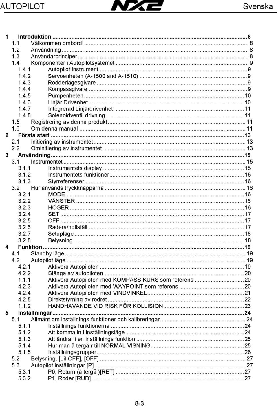 .. 11 1.6 Om denna manual... 11 2 Första start...13 2.1 Initiering av instrumentet... 13 2.2 Ominitiering av instrumentet... 13 3 Användning...15 3.1 Instrumentet... 15 3.1.1 Instrumentets display.