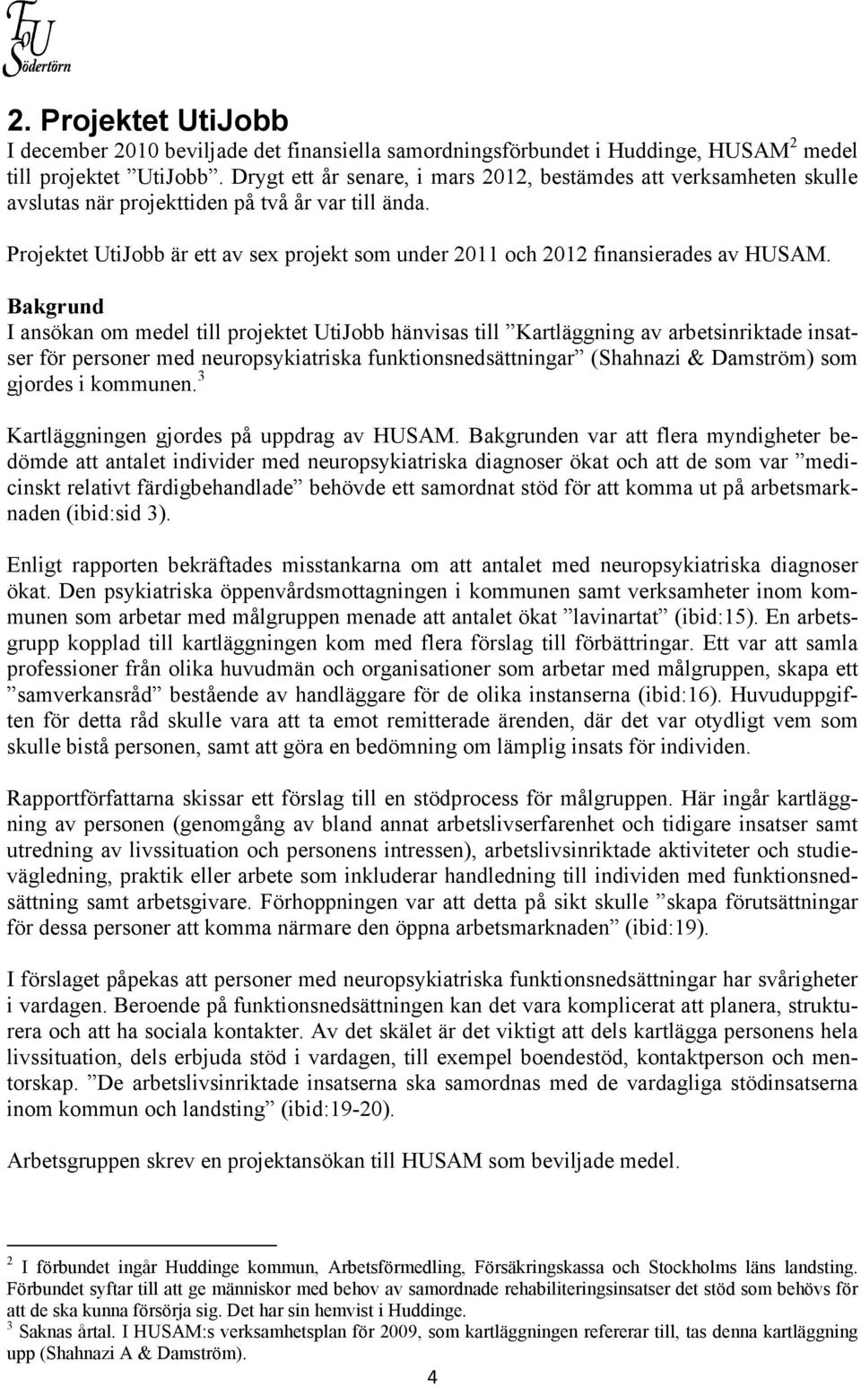 Projektet UtiJobb är ett av sex projekt som under 2011 och 2012 finansierades av HUSAM.