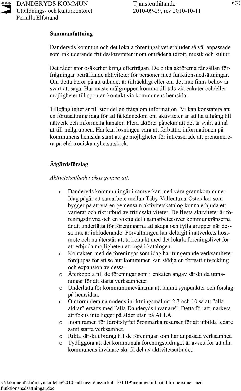 Om detta beror på att utbudet är tillräckligt eller om det inte finns behov är svårt att säga.