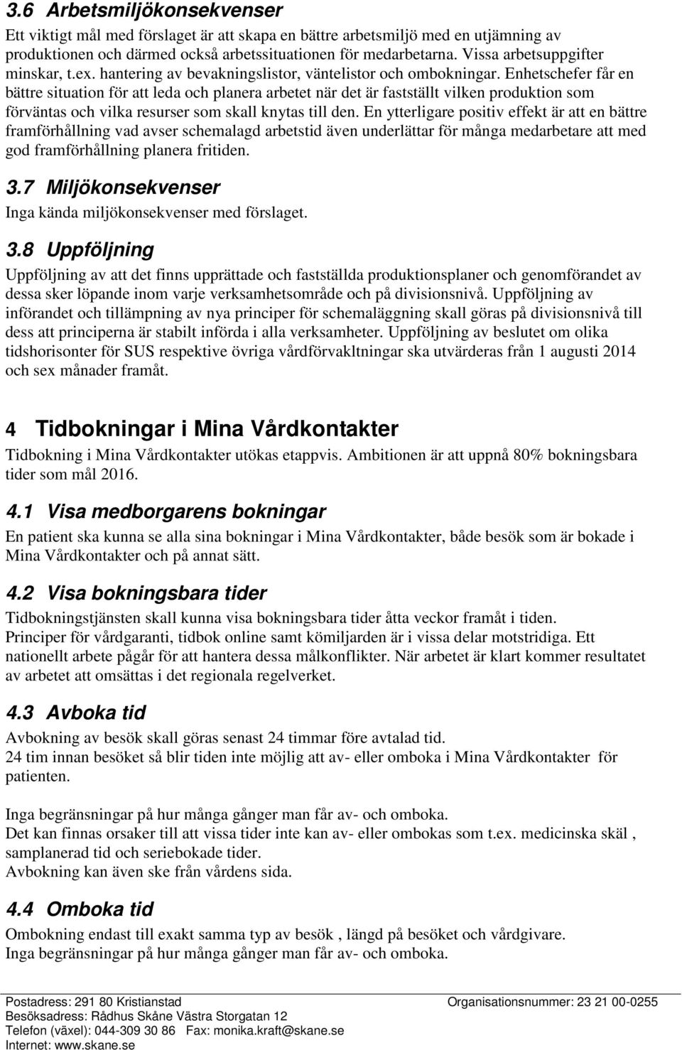 Enhetschefer får en bättre situation för att leda och planera arbetet när det är fastställt vilken produktion som förväntas och vilka resurser som skall knytas till den.