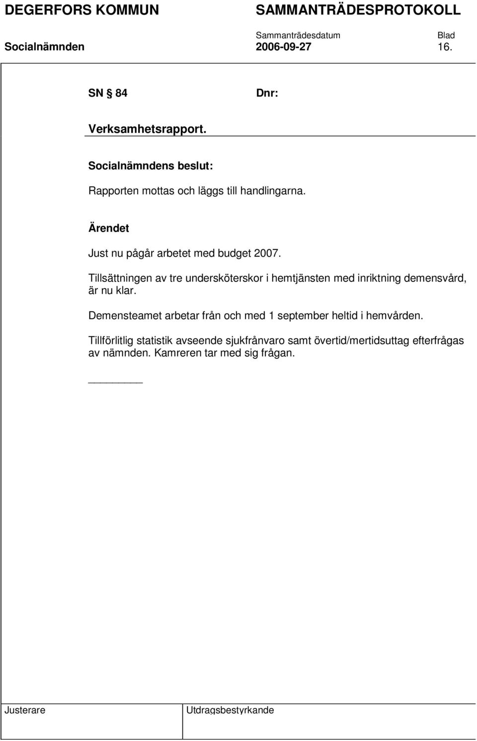 Tillsättningen av tre undersköterskor i hemtjänsten med inriktning demensvård, är nu klar.