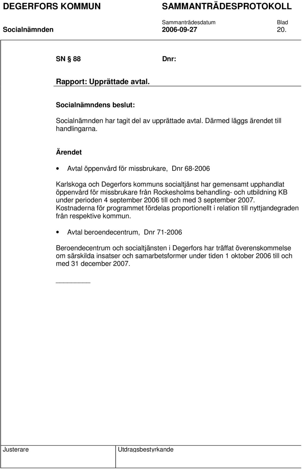 utbildning KB under perioden 4 september 2006 till och med 3 september 2007.