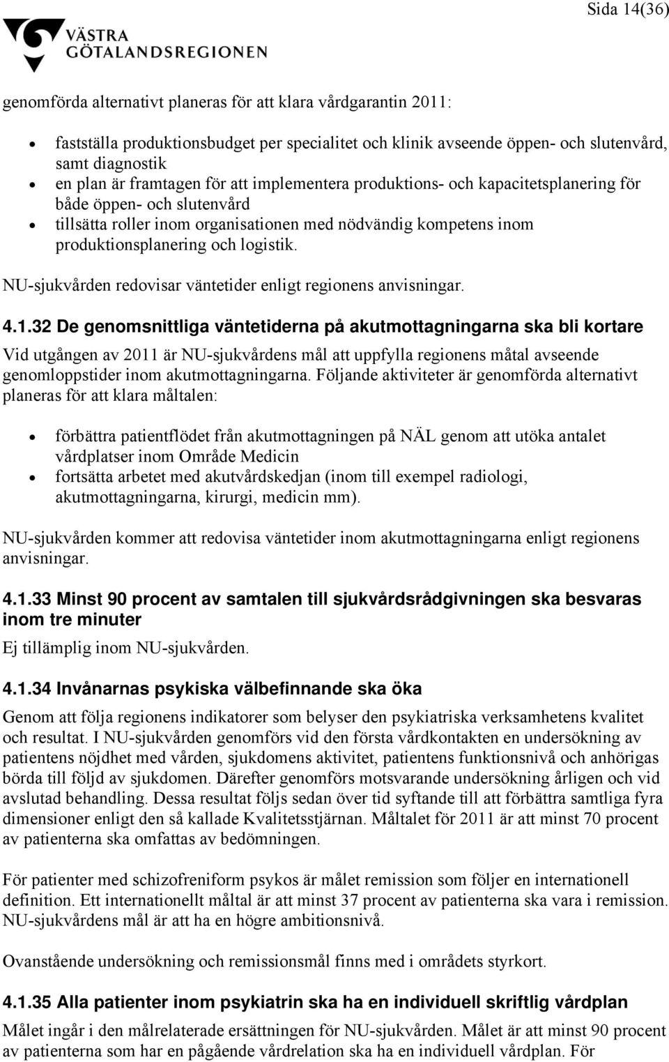 NU-sjukvården redovisar väntetider enligt regionens anvisningar. 4.1.