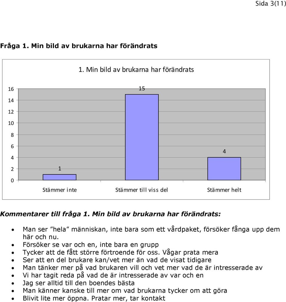 Försöker se var och en, inte bara en grupp Tycker att de fått större förtroende för oss.