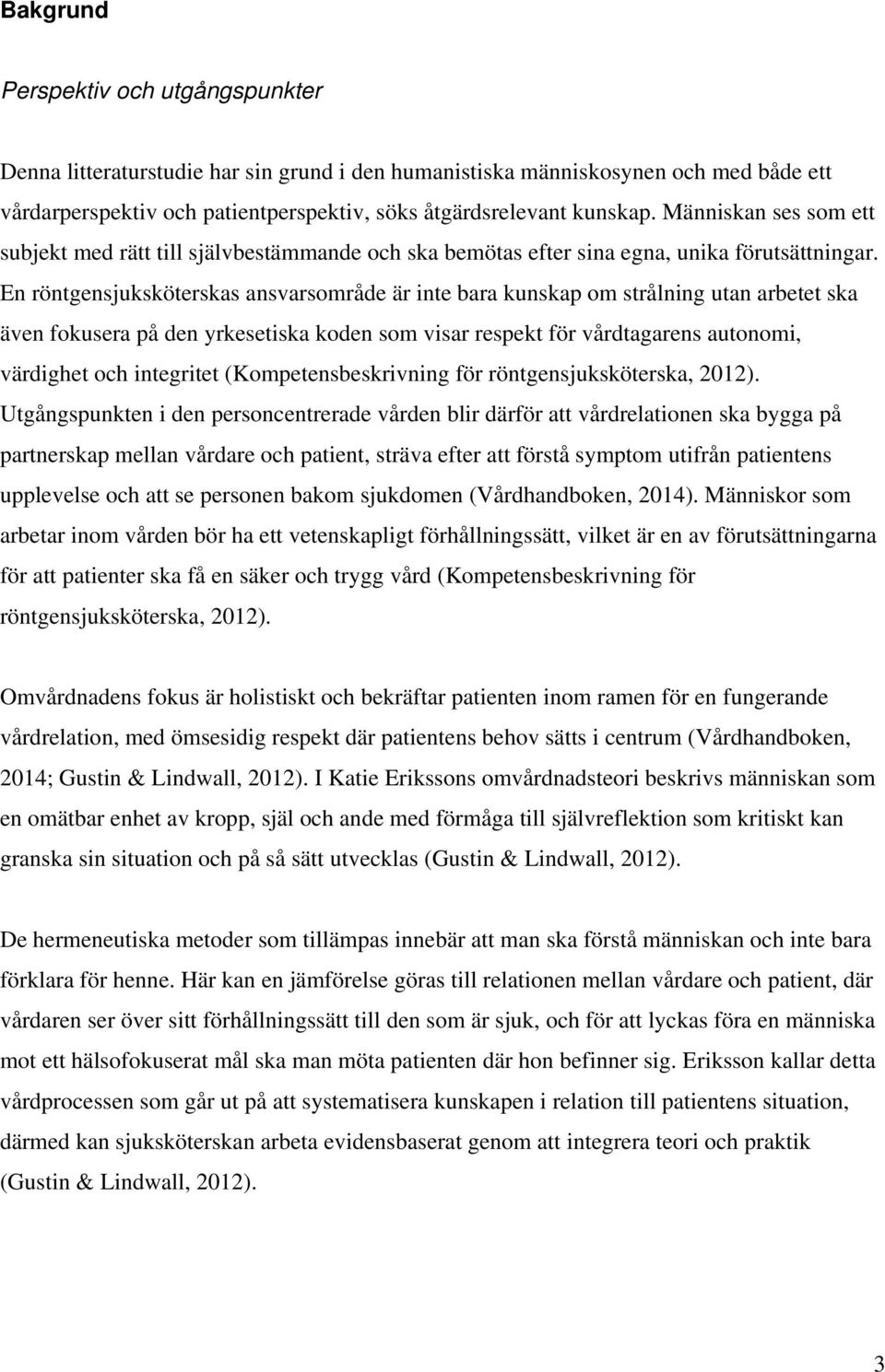 En röntgensjuksköterskas ansvarsområde är inte bara kunskap om strålning utan arbetet ska även fokusera på den yrkesetiska koden som visar respekt för vårdtagarens autonomi, värdighet och integritet