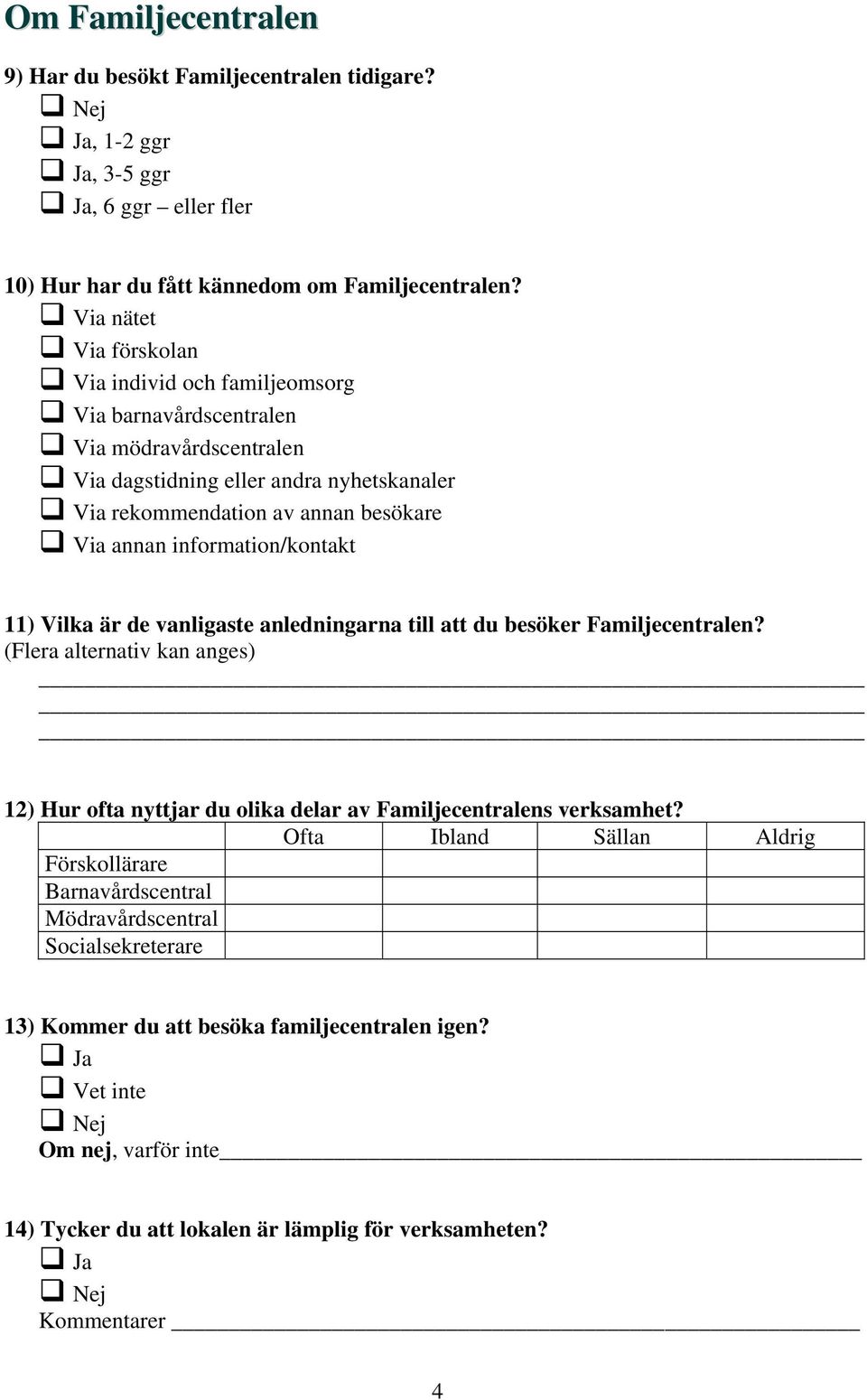 information/kontakt 11) Vilka är de vanligaste anledningarna till att du besöker Familjecentralen?