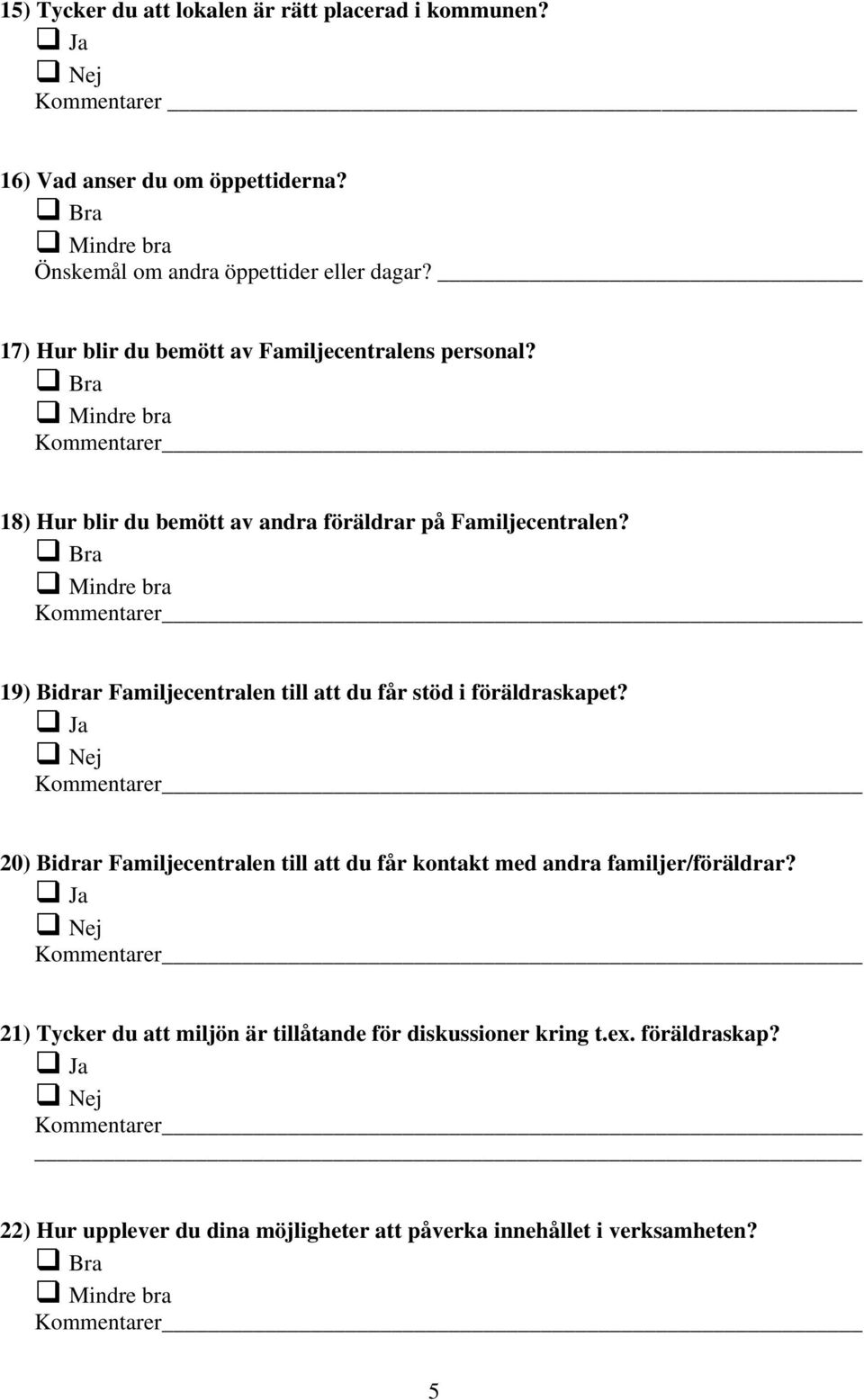 19) Bidrar Familjecentralen till att du får stöd i föräldraskapet?