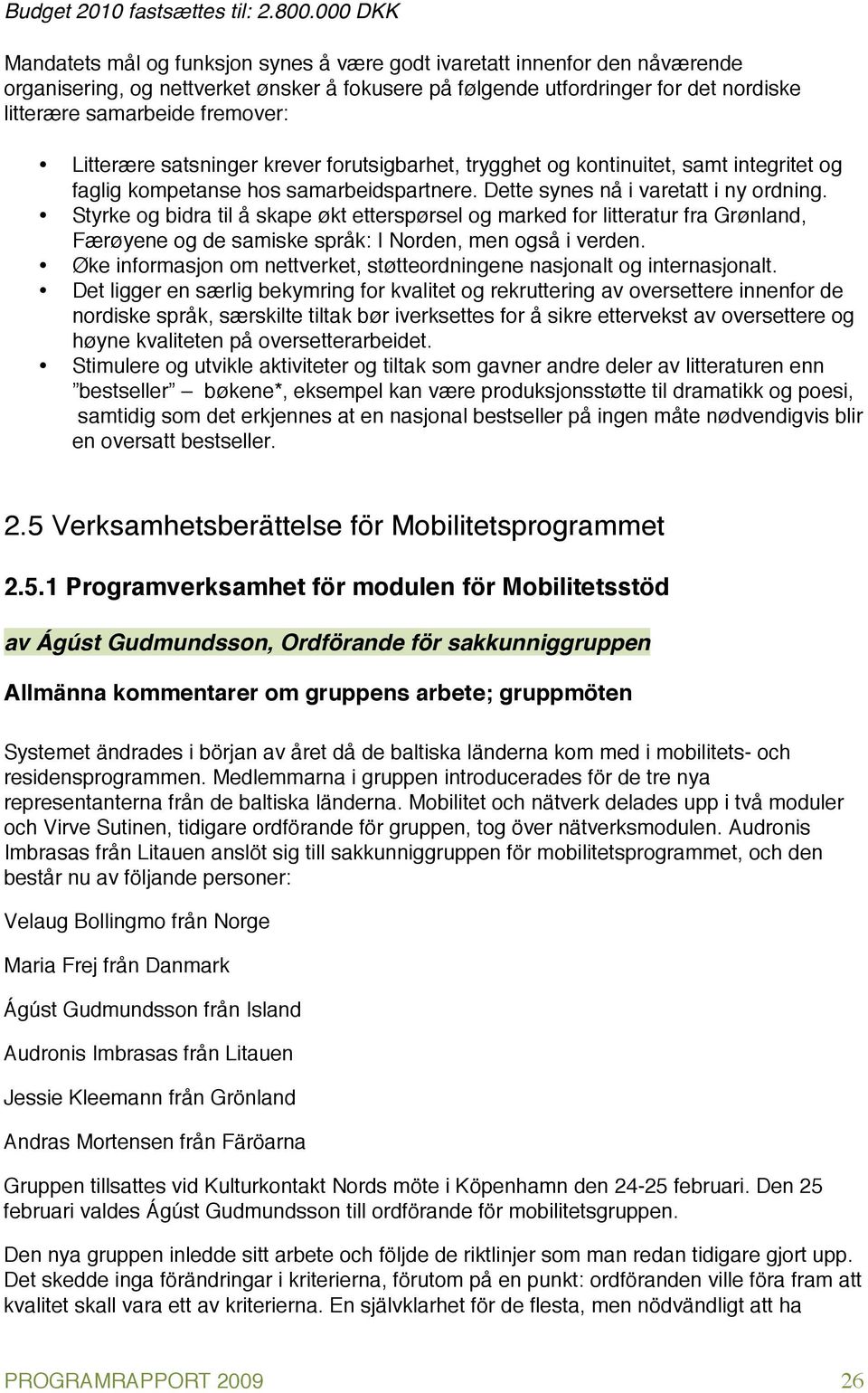 fremover: Litterære satsninger krever forutsigbarhet, trygghet og kontinuitet, samt integritet og faglig kompetanse hos samarbeidspartnere. Dette synes nå i varetatt i ny ordning.