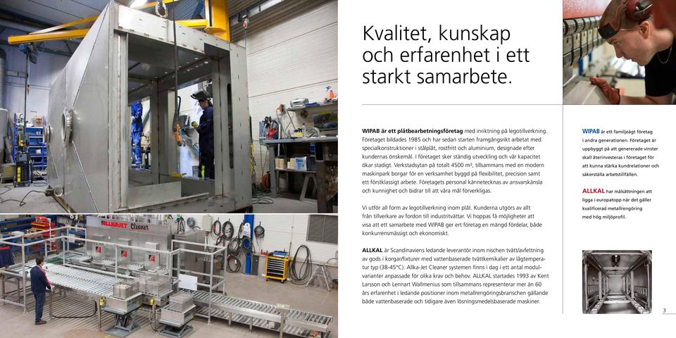 I företaget sker ständig utveckling och vår kapacitet ökar stadigt.