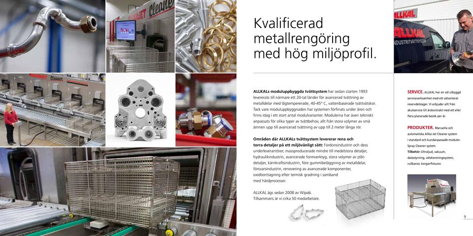 Tack vare moduluppbyggnaden har systemen förfinats under åren och finns idag i ett stort antal modulvarianter.