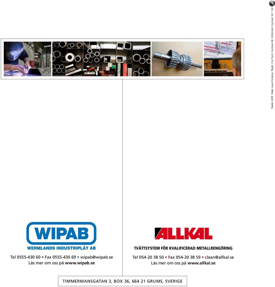 60 Fax 0555-430 69 wipab@wipab.se Läs mer om oss på www.wipab.se Tel 054-20 38 50 Fax 054-20 38 59 clean@allkal.