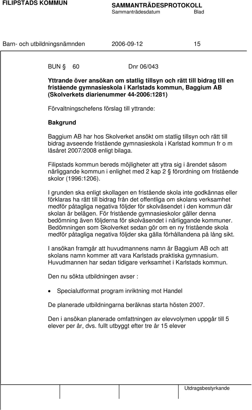 Karlstad kommun fr o m läsåret 2007/2008 enligt bilaga.