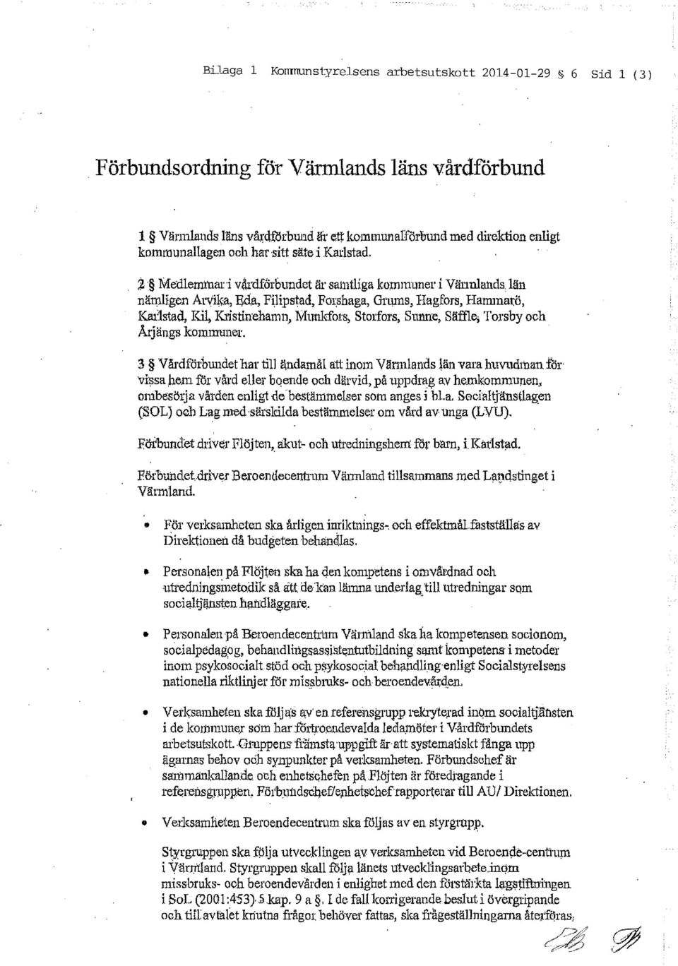 ;Z Medlerntuari v~rdforbundet är samtliga kommuner i Värmlands län nän:1l1gen Al'vika, Eda, F(lipstad, FOIshaga, Grums, Hagfors, Hamma~ö, Kru.