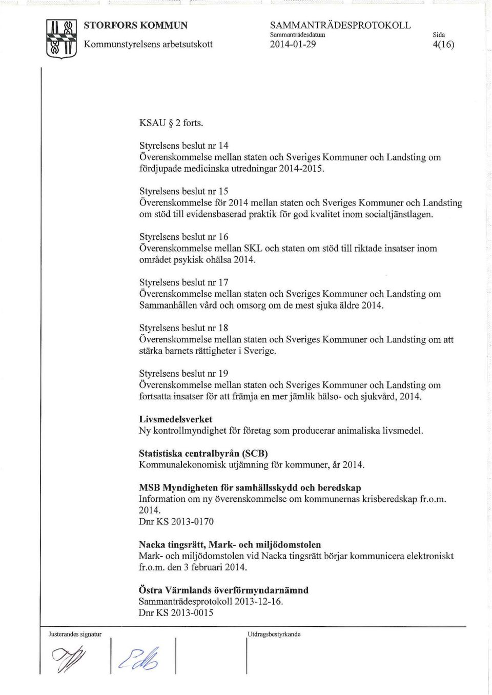 Styrelsens beslut nr 15 Överenskommelse för 2014 mellan staten och Sveriges Kommuner och Landsting om stöd till evidensbaserad praktik för god kvalitet inom socialtjänstlagen.