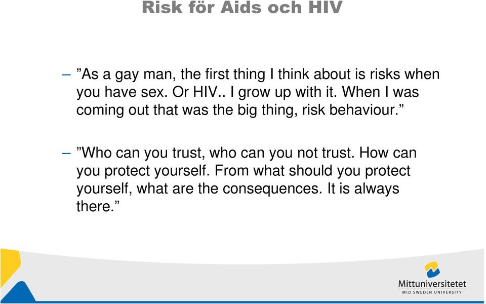 When I was coming out that was the big thing, risk behaviour.