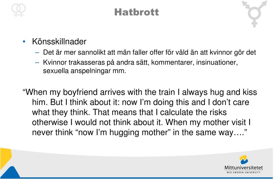 When my boyfriend arrives with the train I always hug and kiss him.