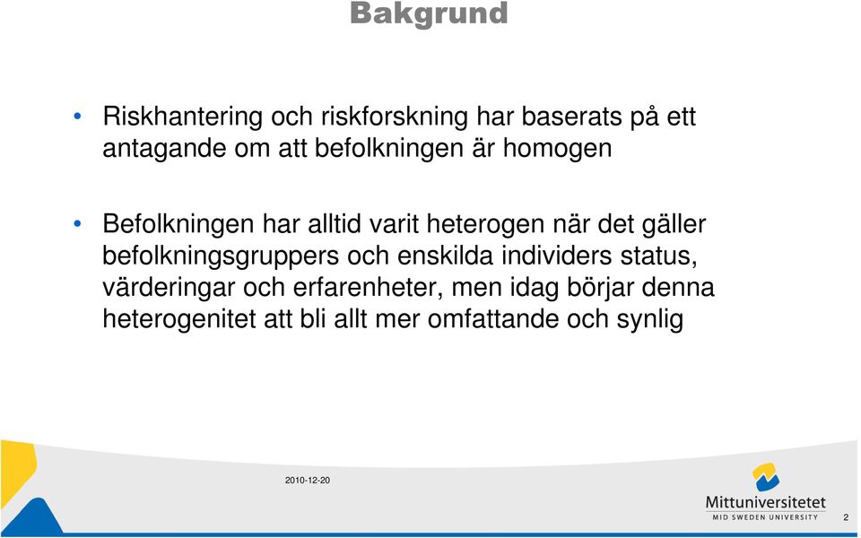 befolkningsgruppers och enskilda individers status, värderingar och erfarenheter,
