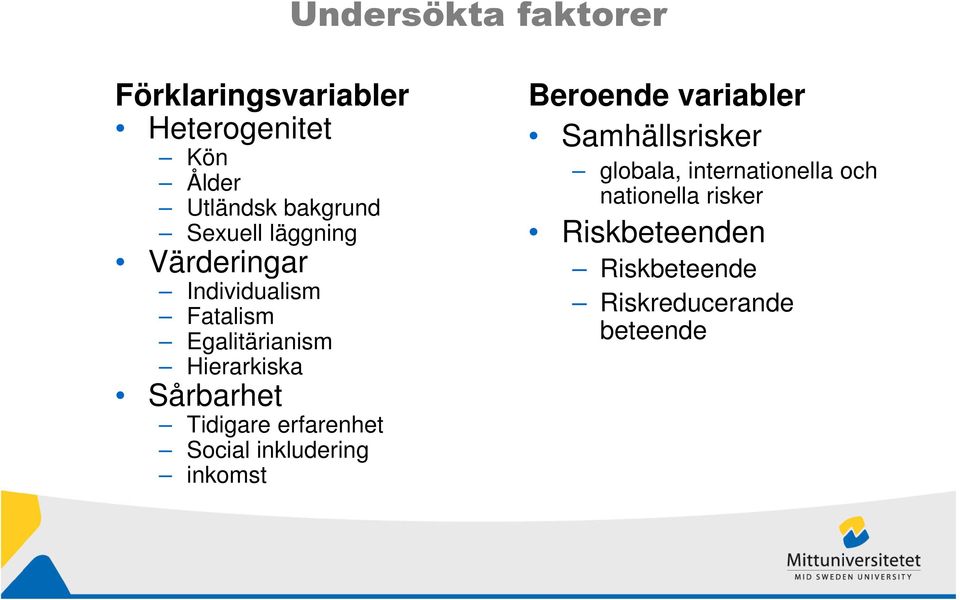 Sårbarhet Tidigare erfarenhet Social inkludering inkomst Beroende variabler