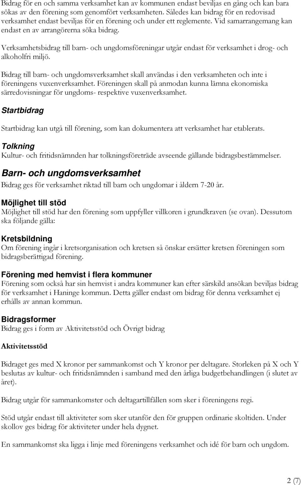 Verksamhetsbidrag till barn- och ungdomsföreningar utgår endast för verksamhet i drog- och alkoholfri miljö.