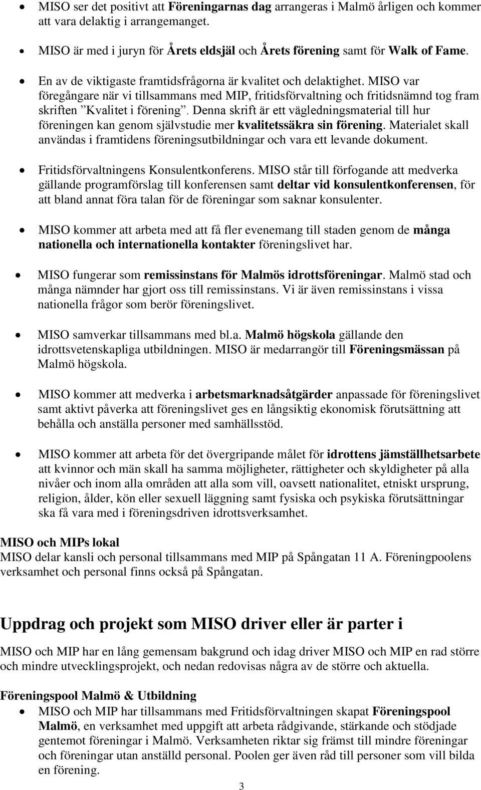 Denna skrift är ett vägledningsmaterial till hur föreningen kan genom självstudie mer kvalitetssäkra sin förening.