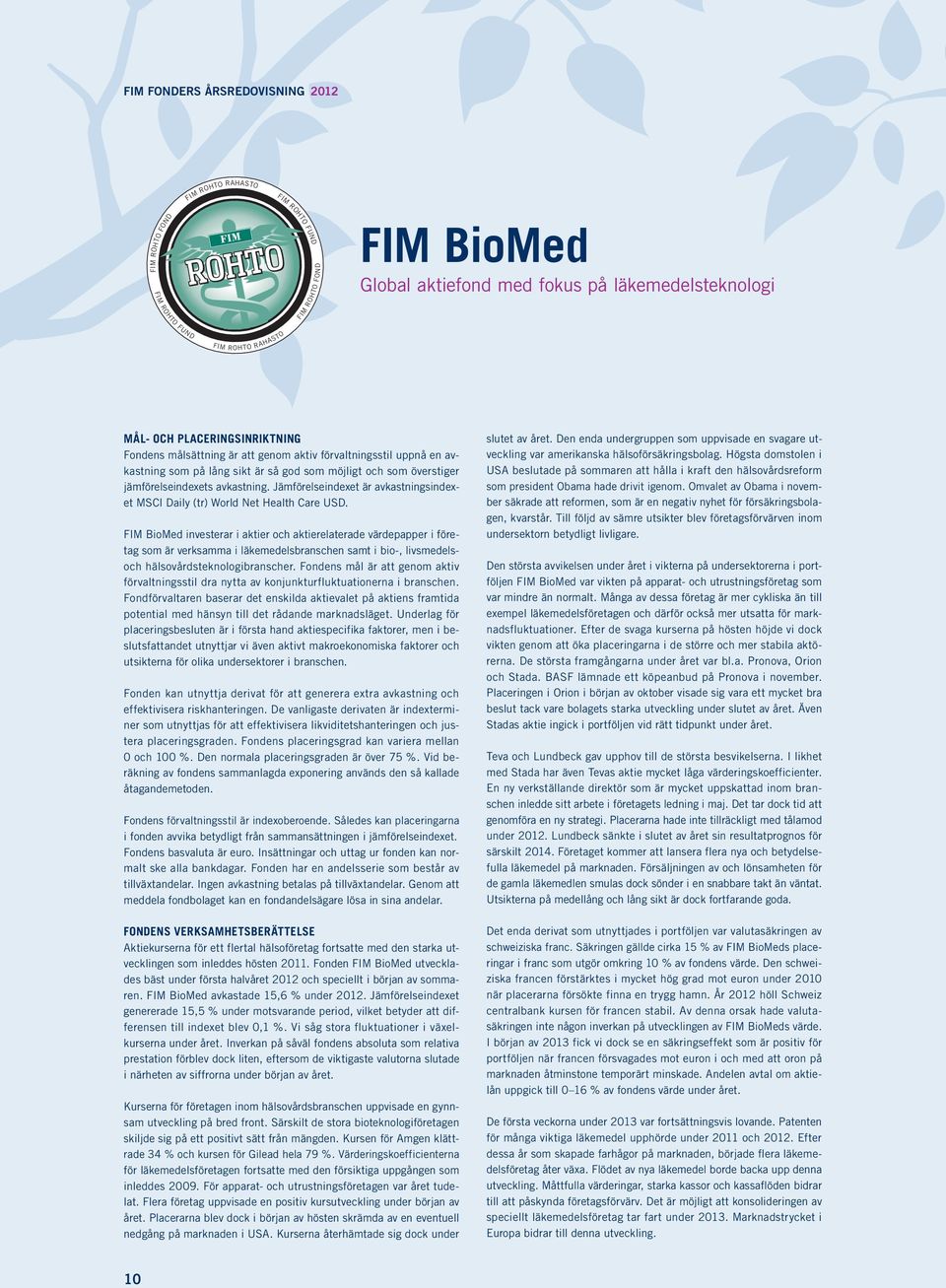 Jämförelseindexet är avkastningsindexet MSCI Daily (tr) World Net Health Care USD.