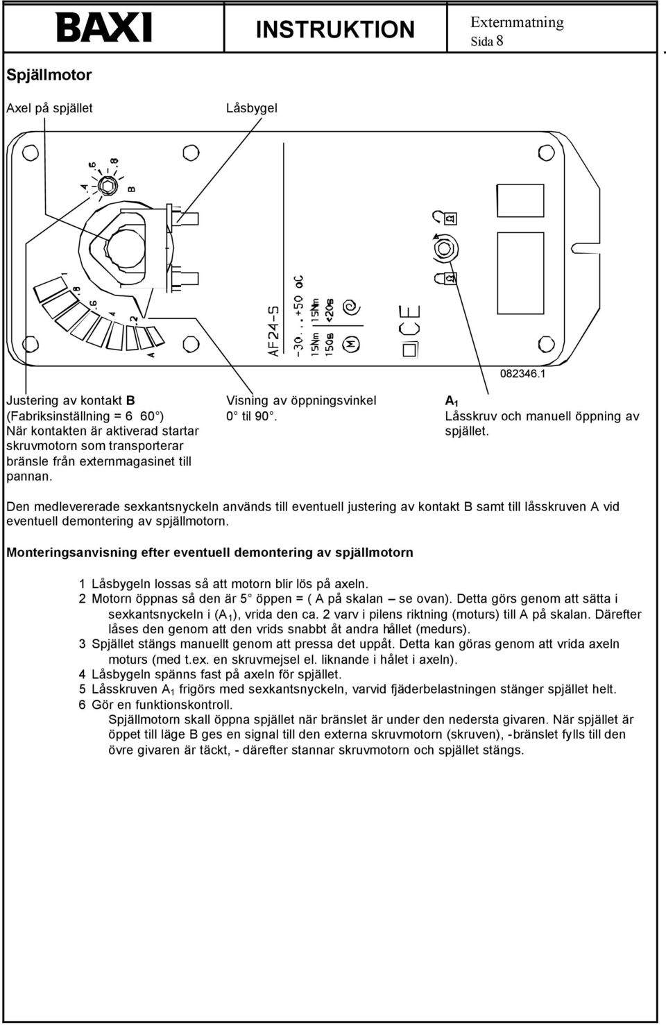 Den medlevererade sexkantsnyckeln används till eventuell justering av kontakt B samt till låsskruven A vid eventuell demontering av spjällmotorn.