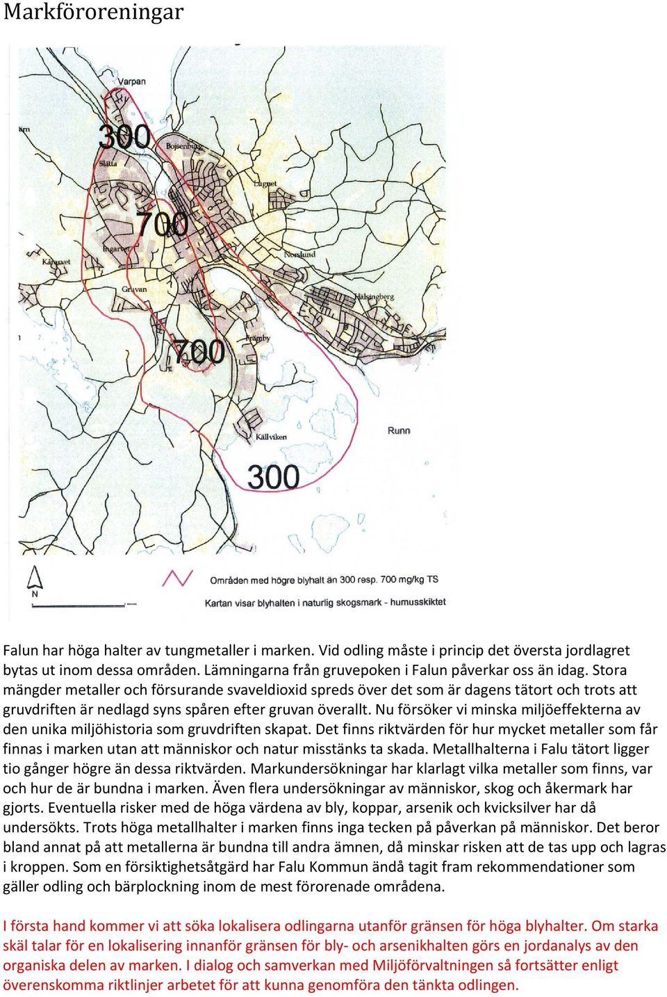 Stora mängder metaller och försurande svaveldioxid spreds över det som är dagens tätort och trots att gruvdriften är nedlagd syns spåren efter gruvan överallt.