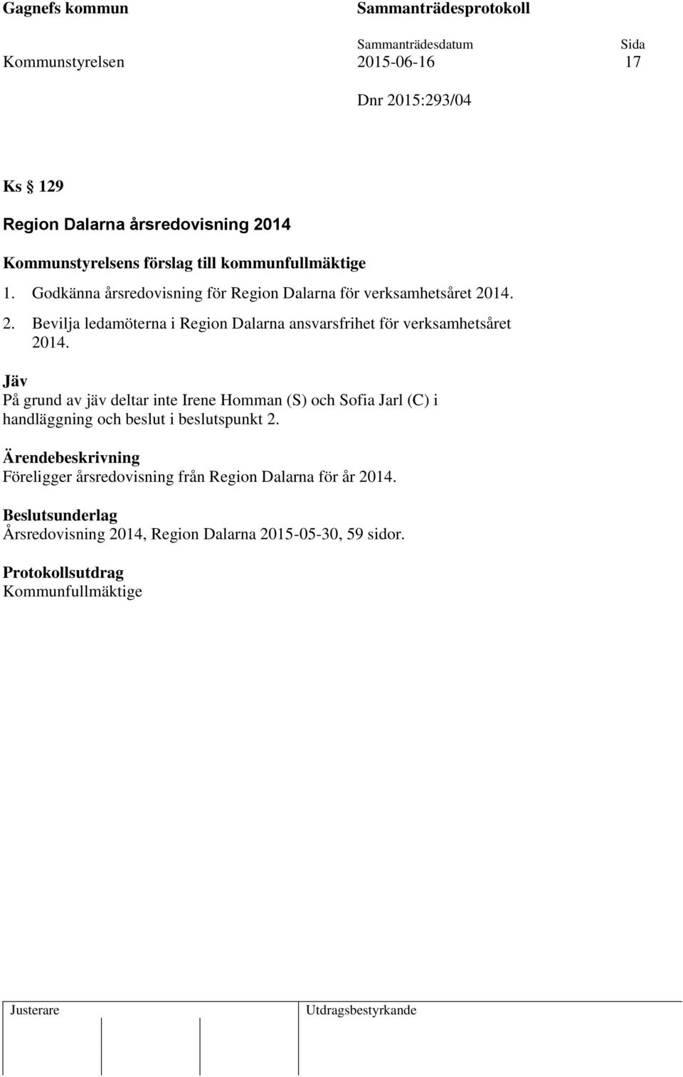 14. 2. Bevilja ledamöterna i Region Dalarna ansvarsfrihet för verksamhetsåret 2014.