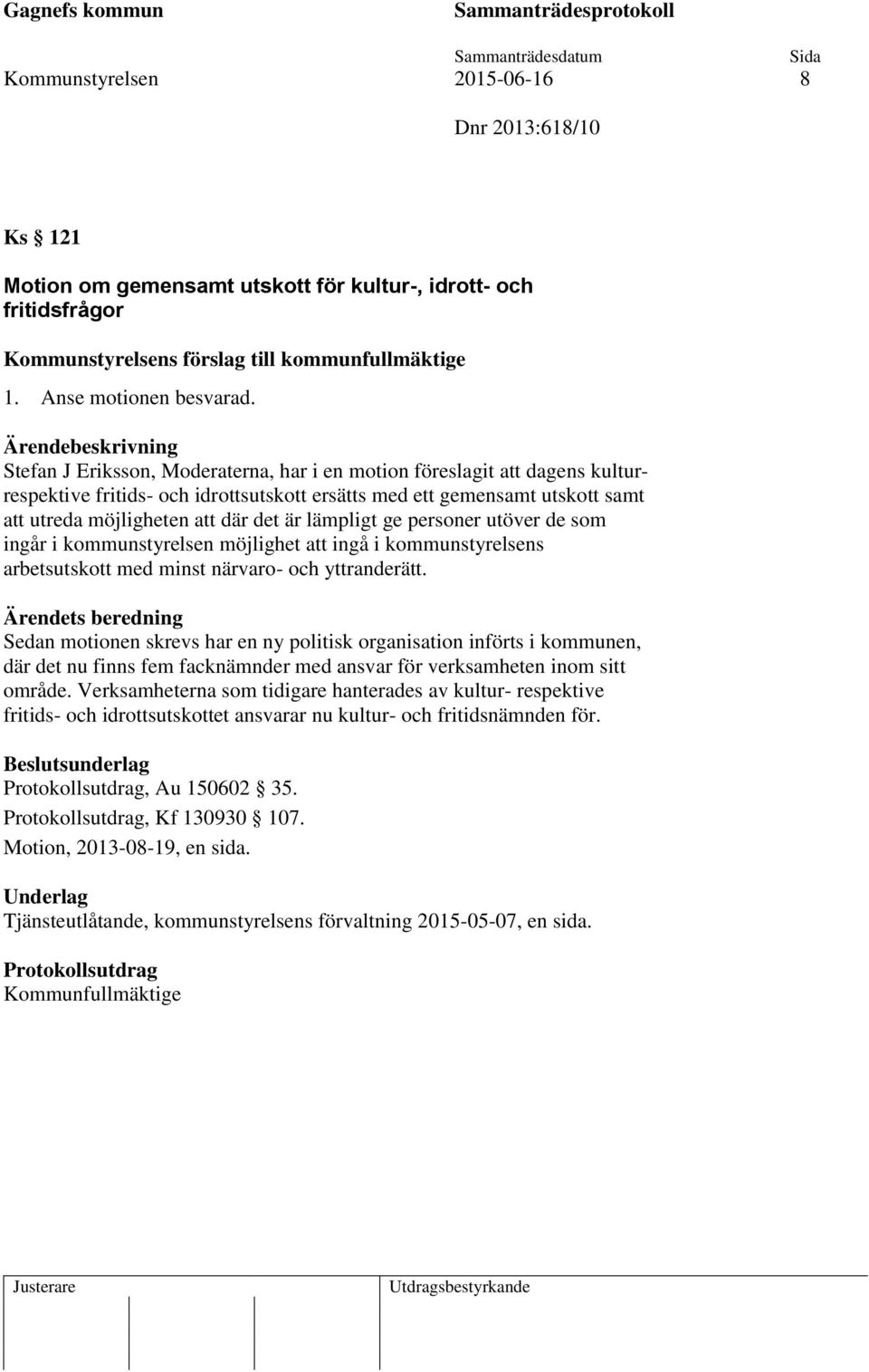 lämpligt ge personer utöver de som ingår i kommunstyrelsen möjlighet att ingå i kommunstyrelsens arbetsutskott med minst närvaro- och yttranderätt.