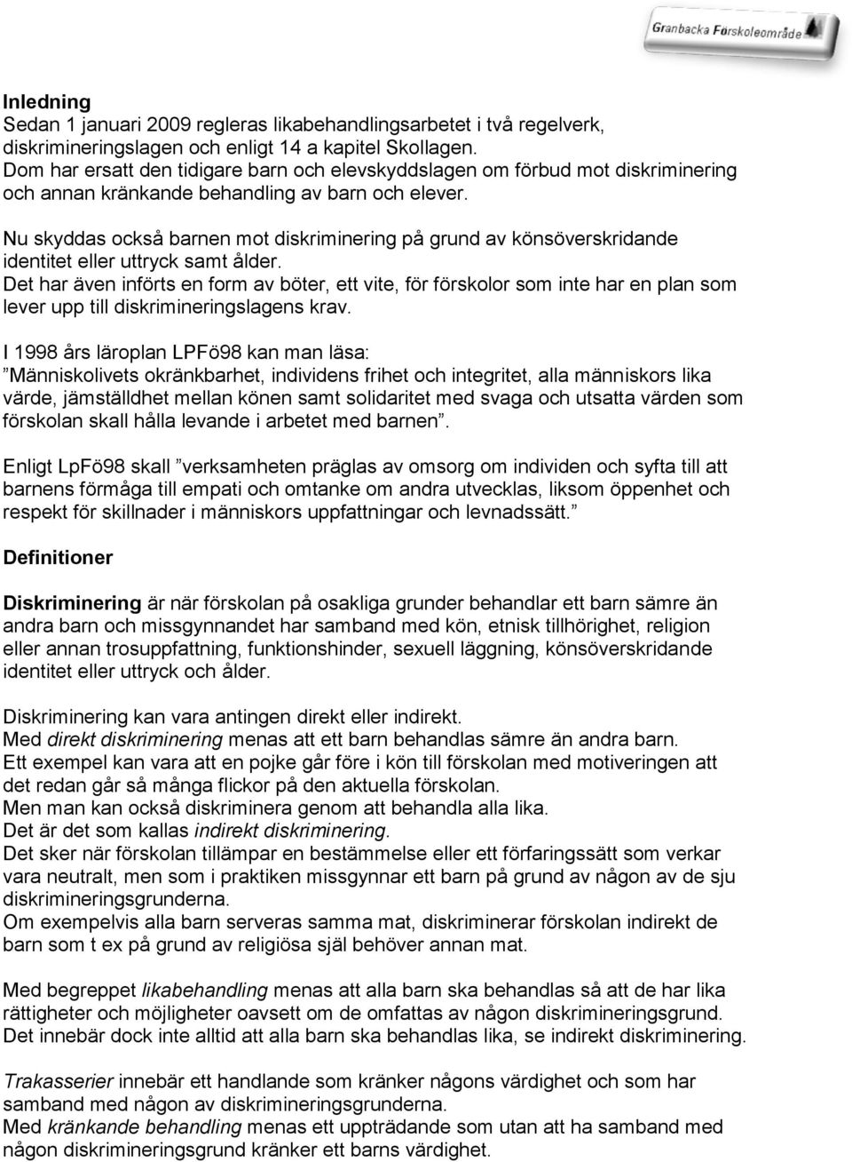 Nu skyddas också barnen mot diskriminering på grund av könsöverskridande identitet eller uttryck samt ålder.