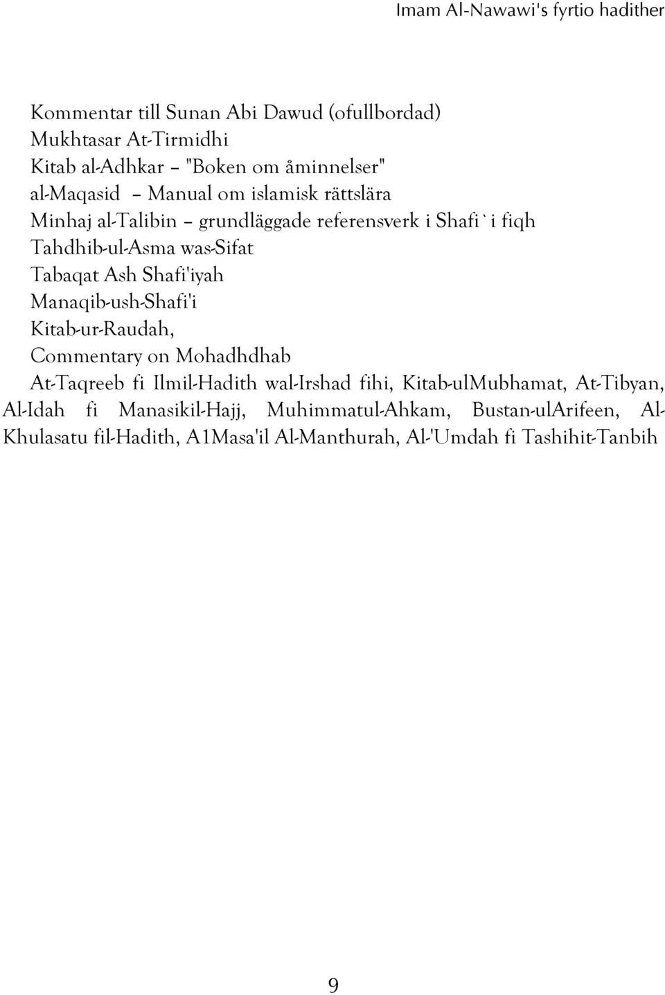 Shafi'iyah Manaqib-ush-Shafi'i Kitab-ur-Raudah, Commentary on Mohadhdhab At-Taqreeb fi Ilmil-Hadith wal-irshad fihi, Kitab-ulMubhamat,