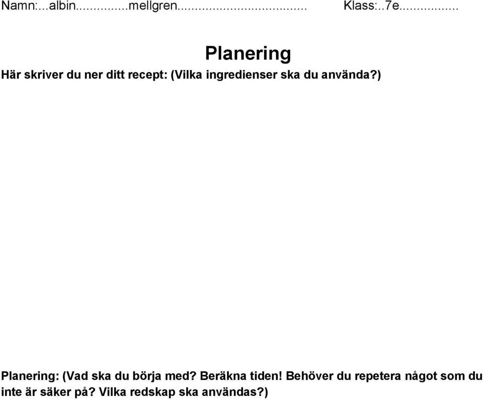ingredienser ska du använda?) Planering: (Vad ska du börja med?
